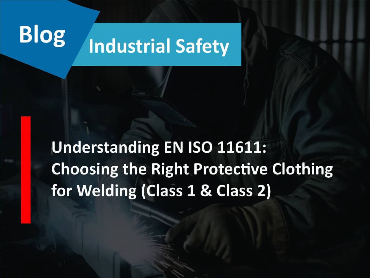 Read more about the article Understanding EN ISO 11611: Choosing the Right Protective Clothing for Welding (Class 1 & Class 2)